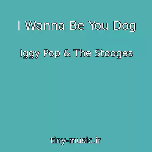 کاور آهنگ I Wanna Be You Dog از Iggy Pop & The Stooges