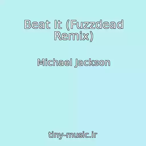 کاور آهنگ Beat It (Fuzzdead Remix) از Michael Jackson