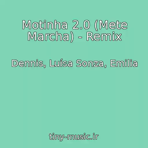 کاور آهنگ Motinha 2.0 (Mete Marcha) - Remix از Dennis, Luísa Sonza, Emilia