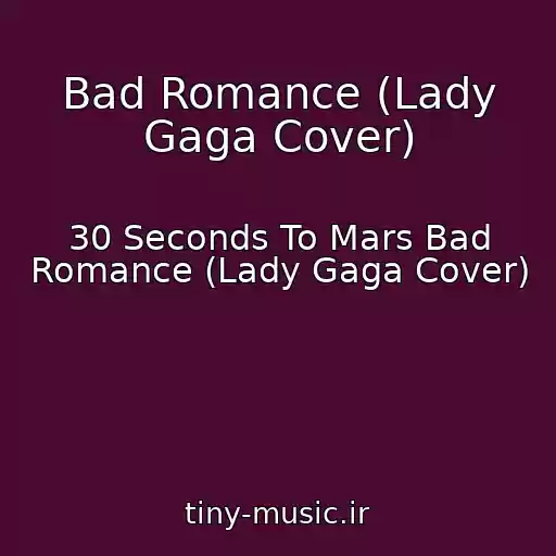 کاور آهنگ Bad Romance (Lady Gaga Cover) از 30 Seconds To Mars Bad Romance (Lady Gaga Cover)