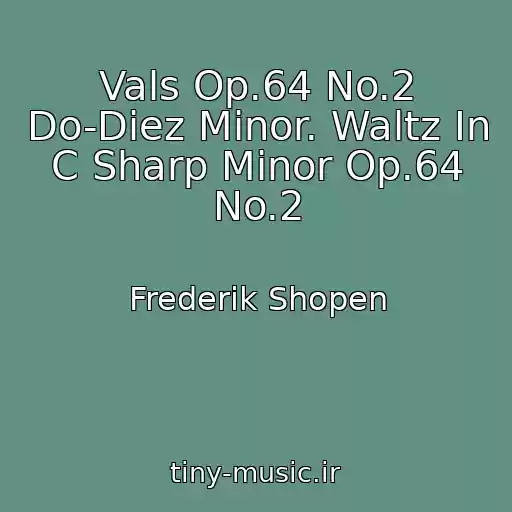 کاور آهنگ Vals Op.64 No.2 Do-Diez Minor. Waltz In C Sharp Minor Op.64 No.2 از Frederik Shopen