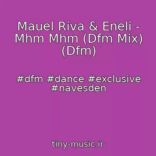 کاور آهنگ Mauel Riva & Eneli - Mhm Mhm (Dfm Mix) (Dfm) از #dfm #dance #exclusive #navesden