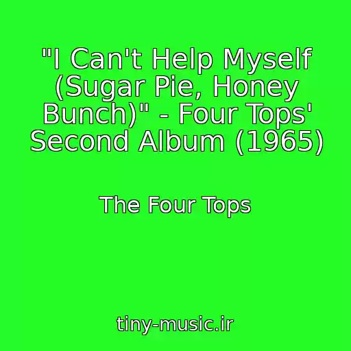 کاور آهنگ "I Can't Help Myself (Sugar Pie, Honey Bunch)" - Four Tops' Second Album (1965) از The Four Tops