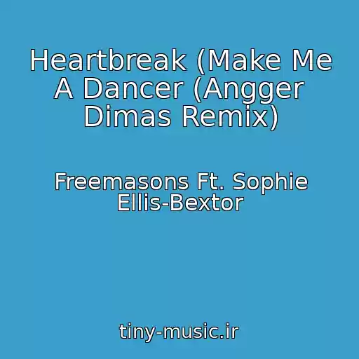 کاور آهنگ Heartbreak (Make Me A Dancer (Angger Dimas Remix) از Freemasons Ft. Sophie Ellis-Bextor