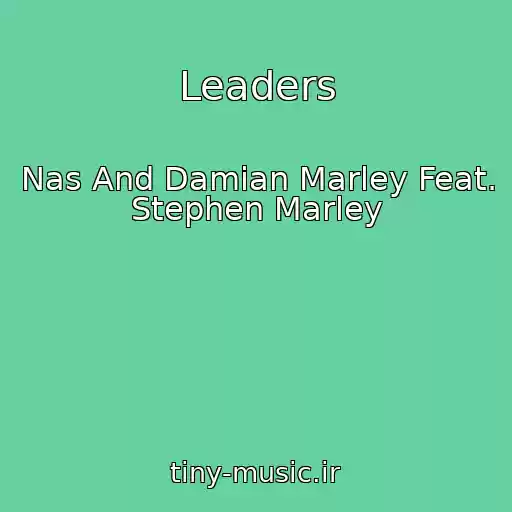 کاور آهنگ Leaders از Nas And Damian Marley Feat. Stephen Marley