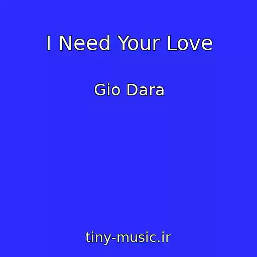 کاور آهنگ I Need Your Love از Gio Dara