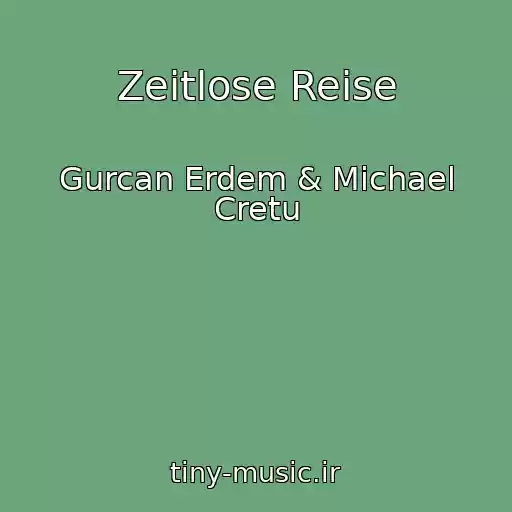 کاور آهنگ Zeitlose Reise از Gurcan Erdem & Michael Cretu