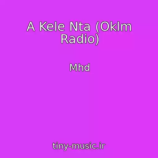 کاور آهنگ A Kele Nta (Oklm Radio) از Mhd