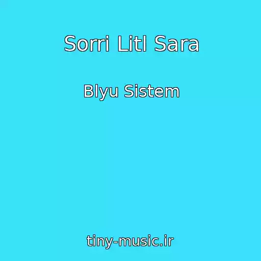 کاور آهنگ Sorri Litl Sara از Blyu Sistem