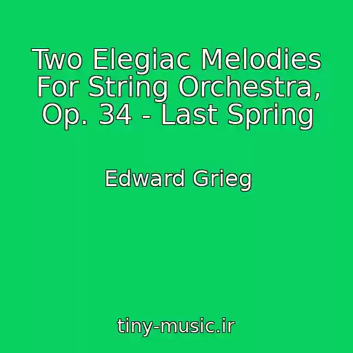 کاور آهنگ Two Elegiac Melodies For String Orchestra, Op. 34 - Last Spring از Edward Grieg