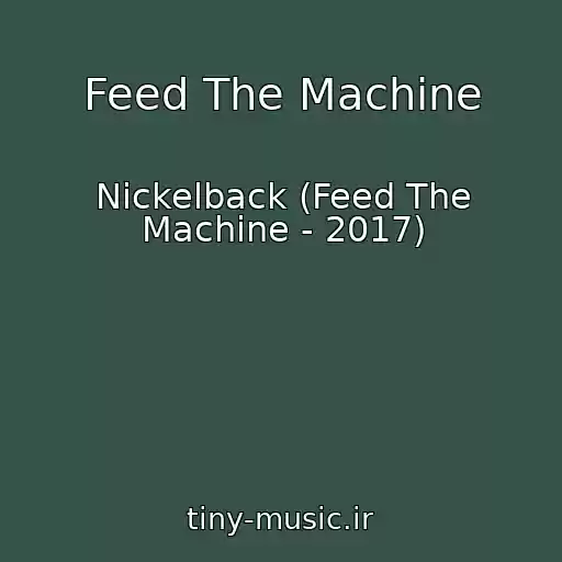کاور آهنگ Feed The Machine از Nickelback (Feed The Machine - 2017)