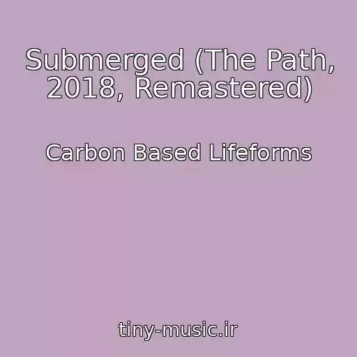 کاور آهنگ Submerged (The Path, 2018, Remastered) از Carbon Based Lifeforms