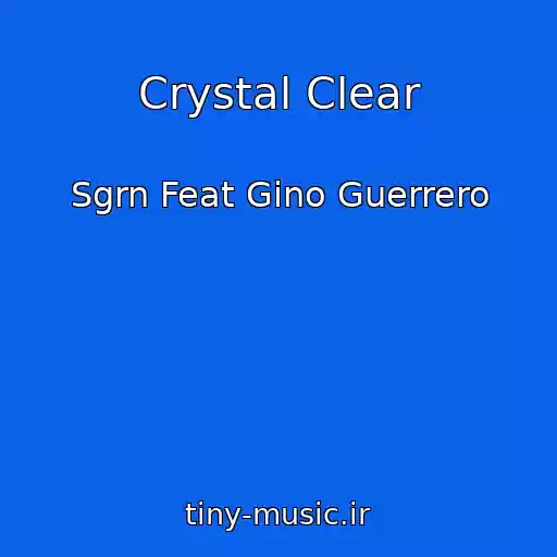 کاور آهنگ Crystal Clear از Sgrn Feat Gino Guerrero