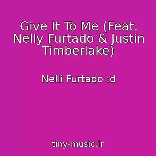 کاور آهنگ Give It To Me (Feat. Nelly Furtado & Justin Timberlake) از Nelli Furtado :d