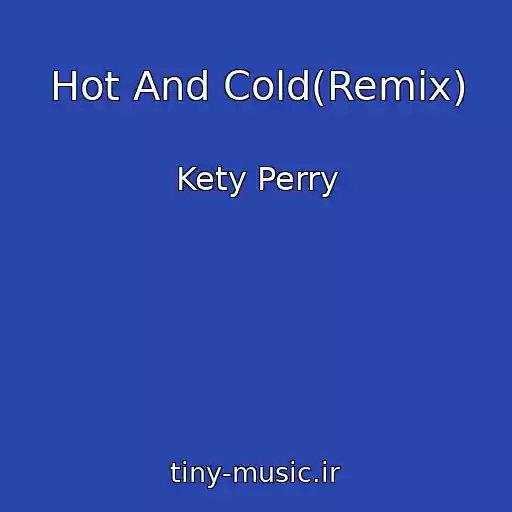 کاور آهنگ Hot And Cold(Remix) از Kety Perry