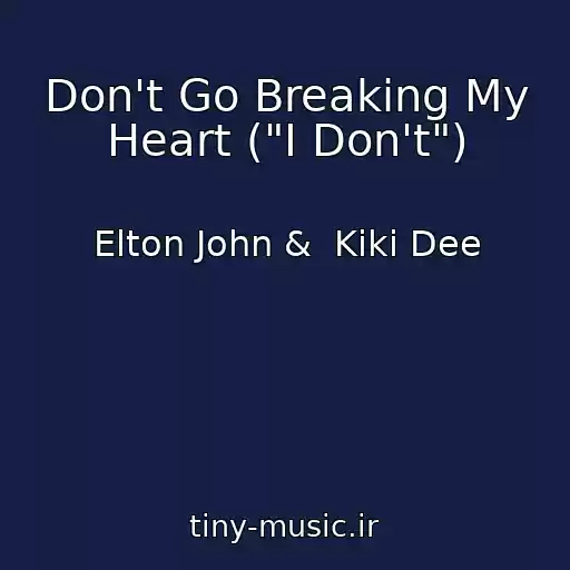 کاور آهنگ Don't Go Breaking My Heart ("I Don't") از Elton John &  Kiki Dee