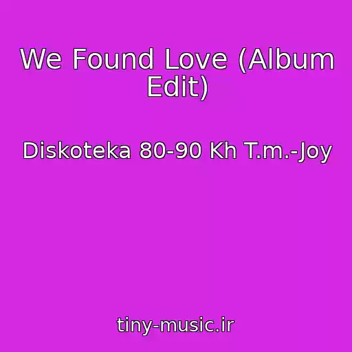 کاور آهنگ We Found Love (Album Edit) از Diskoteka 80-90 Kh T.m.-Joy