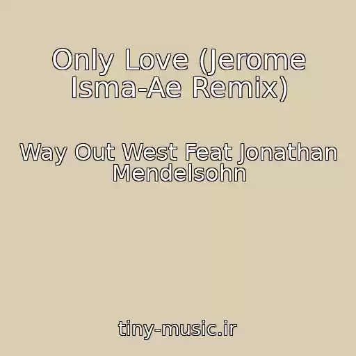 کاور آهنگ Only Love (Jerome Isma-Ae Remix) از Way Out West Feat Jonathan Mendelsohn
