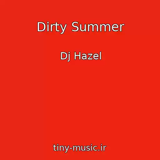 کاور آهنگ Dirty Summer از Dj Hazel