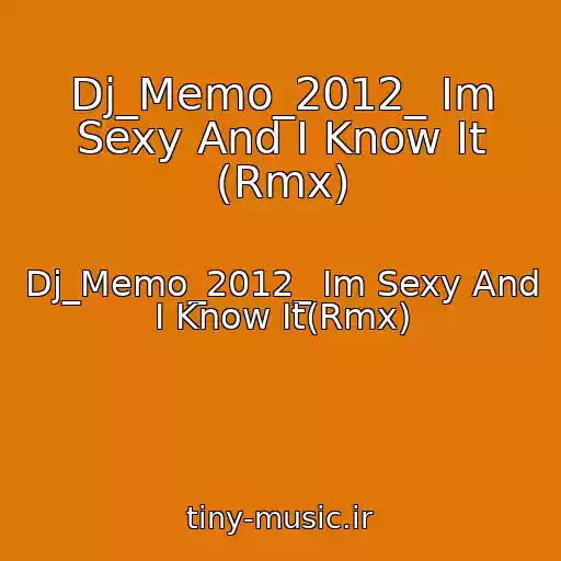 کاور آهنگ Dj_Memo_2012_ Im Sexy And I Know It (Rmx) از Dj_Memo_2012_ Im Sexy And I Know It(Rmx)