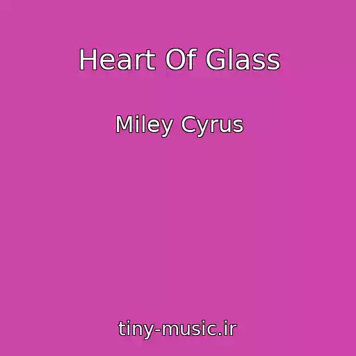 کاور آهنگ Heart Of Glass از Miley Cyrus