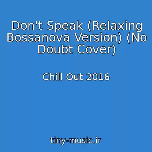 کاور آهنگ Don't Speak (Relaxing Bossanova Version) (No Doubt Cover) از Chill Out 2016