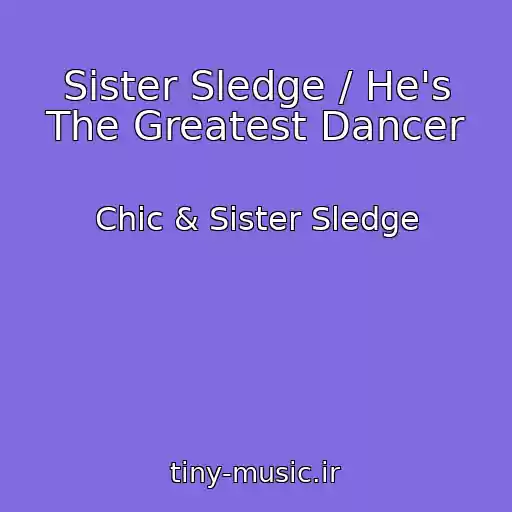 کاور آهنگ Sister Sledge / He's The Greatest Dancer از Chic & Sister Sledge