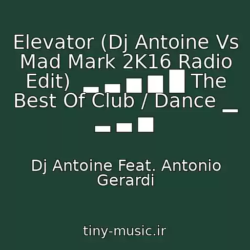 کاور آهنگ Elevator (Dj Antoine Vs Mad Mark 2K16 Radio Edit)  ▂ ▃ ▅ ▆ █ The Best Of Club / Dance ▁ ▂ ▃ ▅ از Dj Antoine Feat. Antonio Gerardi