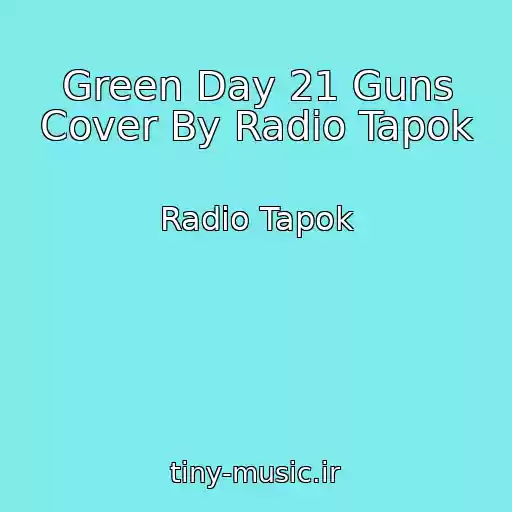 کاور آهنگ Green Day 21 Guns Cover By Radio Tapok از Radio Tapok