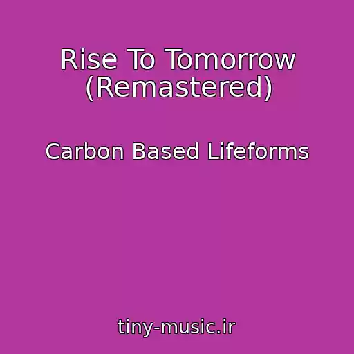 کاور آهنگ Rise To Tomorrow (Remastered) از Carbon Based Lifeforms