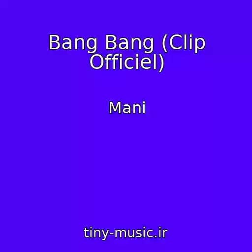 کاور آهنگ Bang Bang (Clip Officiel) از Mani