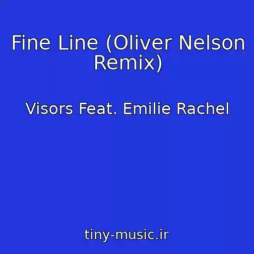 کاور آهنگ Fine Line (Oliver Nelson Remix) از Visors Feat. Emilie Rachel