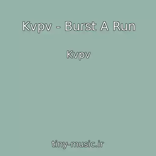 کاور آهنگ Kvpv - Burst A Run از Kvpv