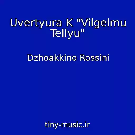 کاور آهنگ Uvertyura K "Vilgelmu Tellyu" از Dzhoakkino Rossini