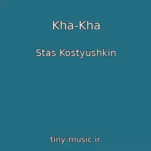 کاور آهنگ Kha-Kha از Stas Kostyushkin
