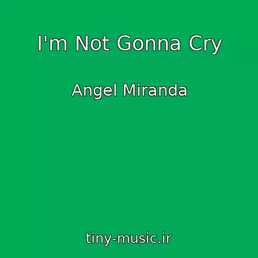 کاور آهنگ I'm Not Gonna Cry از Angel Miranda
