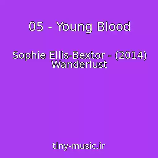 کاور آهنگ 05 - Young Blood از Sophie Ellis-Bextor - (2014) Wanderlust
