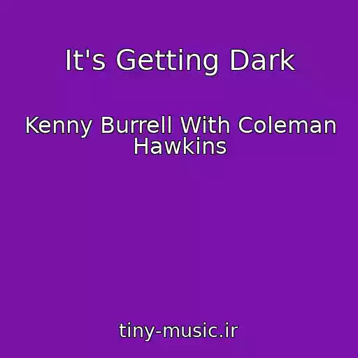 کاور آهنگ It's Getting Dark از Kenny Burrell With Coleman Hawkins