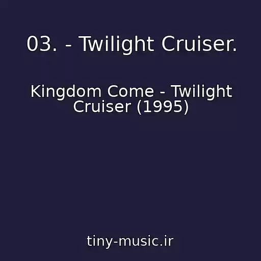 کاور آهنگ 03. - Twilight Cruiser. از Kingdom Come - Twilight Cruiser (1995)