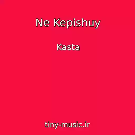کاور آهنگ Ne Kepishuy از Kasta