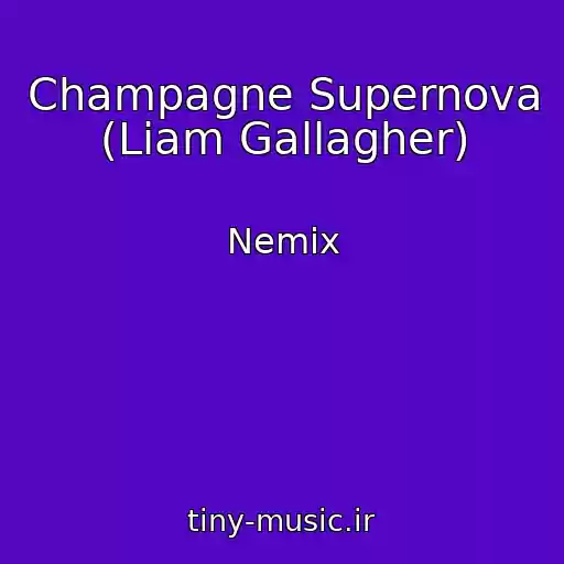 کاور آهنگ Champagne Supernova (Liam Gallagher) از Nemix