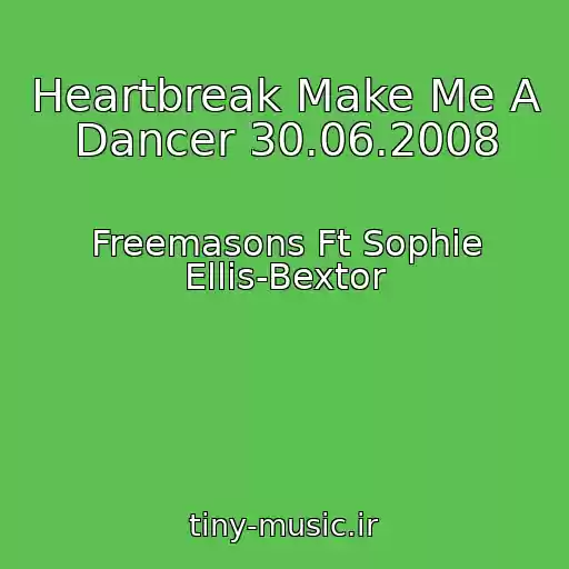 کاور آهنگ Heartbreak Make Me A Dancer 30.06.2008 از Freemasons Ft Sophie Ellis-Bextor