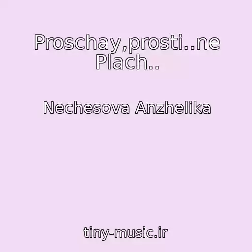 کاور آهنگ Proschay,prosti..ne Plach.. از Nechesova Anzhelika