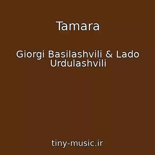 کاور آهنگ Tamara از Giorgi Basilashvili & Lado Urdulashvili