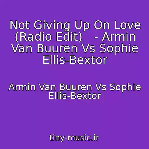 کاور آهنگ Not Giving Up On Love (Radio Edit)   - Armin Van Buuren Vs Sophie Ellis-Bextor از Armin Van Buuren Vs Sophie Ellis-Bextor