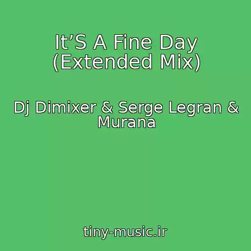 کاور آهنگ It’S A Fine Day (Extended Mix) از Dj Dimixer & Serge Legran & Murana