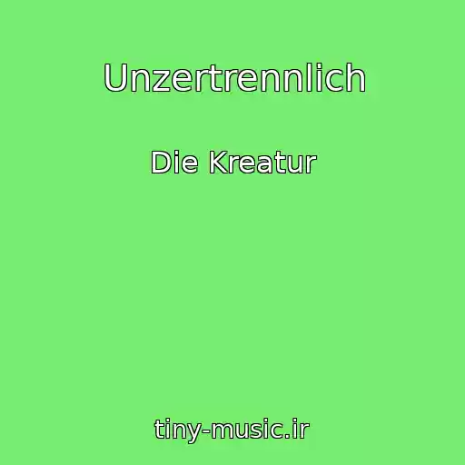 کاور آهنگ Unzertrennlich از Die Kreatur
