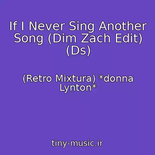 کاور آهنگ If I Never Sing Another Song (Dim Zach Edit) (Ds) از (Retro Mixtura) *donna Lynton*