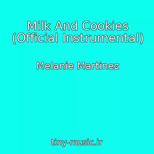کاور آهنگ Milk And Cookies (Official Instrumental) از Melanie Martinez