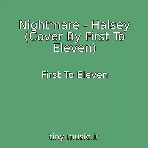 کاور آهنگ Nightmare - Halsey (Cover By First To Eleven) از First To Eleven